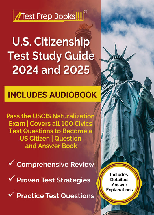 US Citizenship Test Study Guide 2024 and 2025: Pass the USCIS Naturalization Exam | Covers all 100 Civics Test Questions to Become a US Citizen | Question and Answer Book